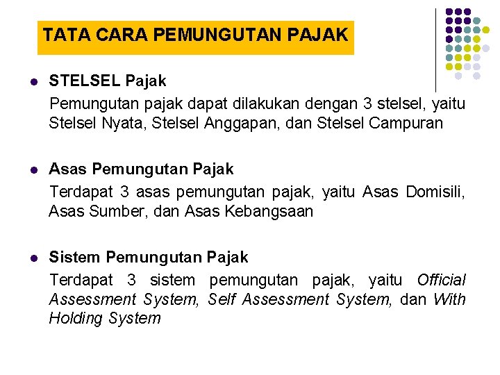 TATA CARA PEMUNGUTAN PAJAK l STELSEL Pajak Pemungutan pajak dapat dilakukan dengan 3 stelsel,