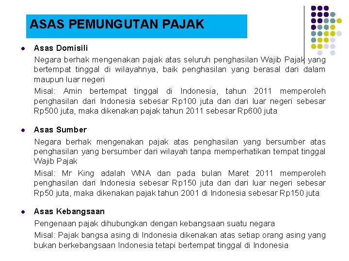 ASAS PEMUNGUTAN PAJAK l Asas Domisili Negara berhak mengenakan pajak atas seluruh penghasilan Wajib