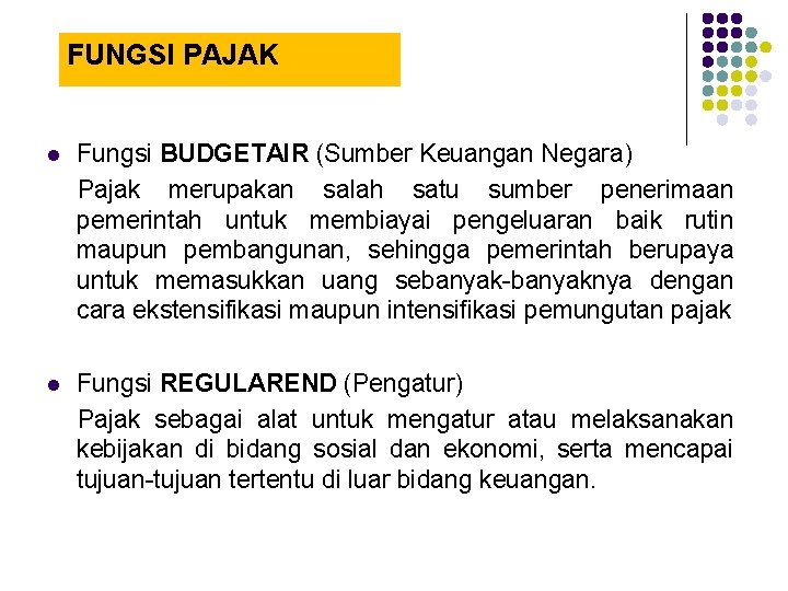 FUNGSI PAJAK l Fungsi BUDGETAIR (Sumber Keuangan Negara) Pajak merupakan salah satu sumber penerimaan