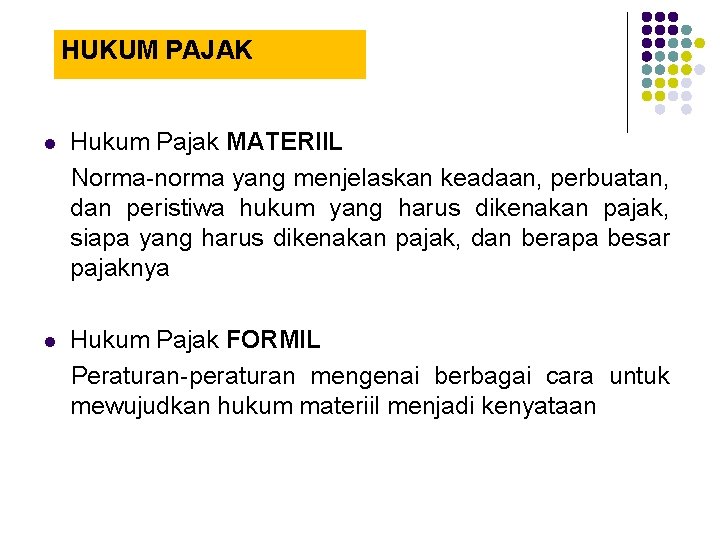 HUKUM PAJAK l Hukum Pajak MATERIIL Norma-norma yang menjelaskan keadaan, perbuatan, dan peristiwa hukum