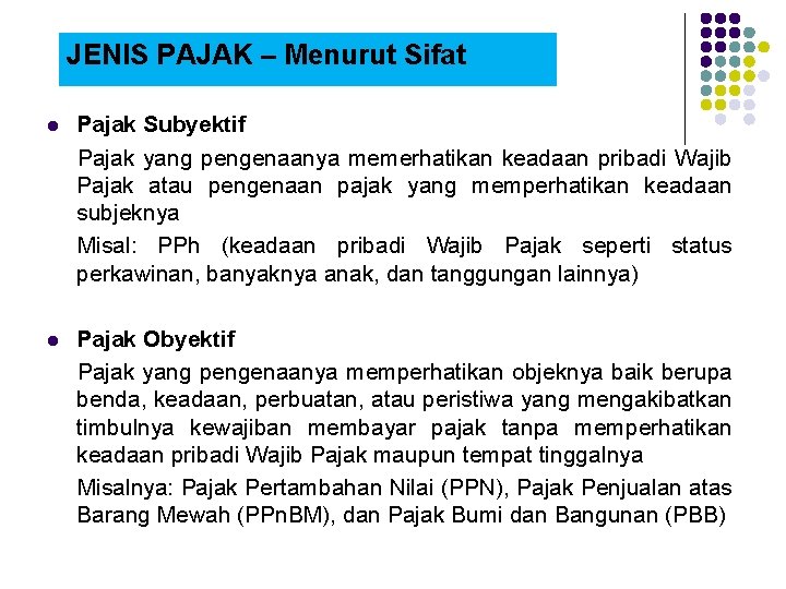 JENIS PAJAK – Menurut Sifat l Pajak Subyektif Pajak yang pengenaanya memerhatikan keadaan pribadi