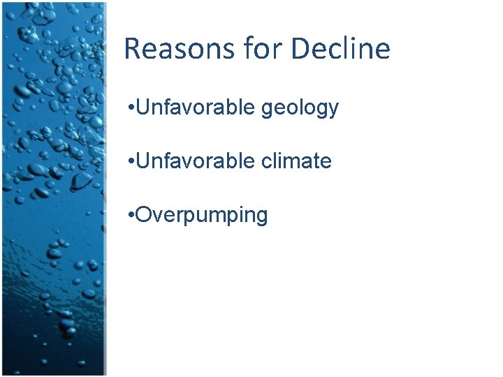 Reasons for Decline • Unfavorable geology • Unfavorable climate • Overpumping Reasons for Decline • Unfavorable geology • Unfavorable climate • Overpumping