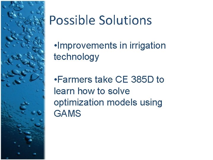 Possible Solutions • Improvements in irrigation technology • Farmers take CE 385 D to Possible Solutions • Improvements in irrigation technology • Farmers take CE 385 D to