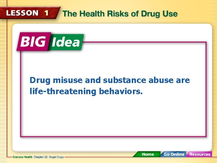 Drug misuse and substance abuse are life-threatening behaviors. 