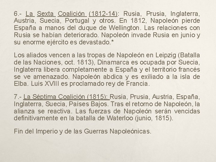 6. - La Sexta Coalición (1812 -14): Rusia, Prusia, Inglaterra, Austria, Suecia, Portugal y