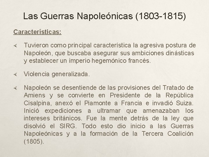 Las Guerras Napoleónicas (1803 -1815) Características: Tuvieron como principal característica la agresiva postura de