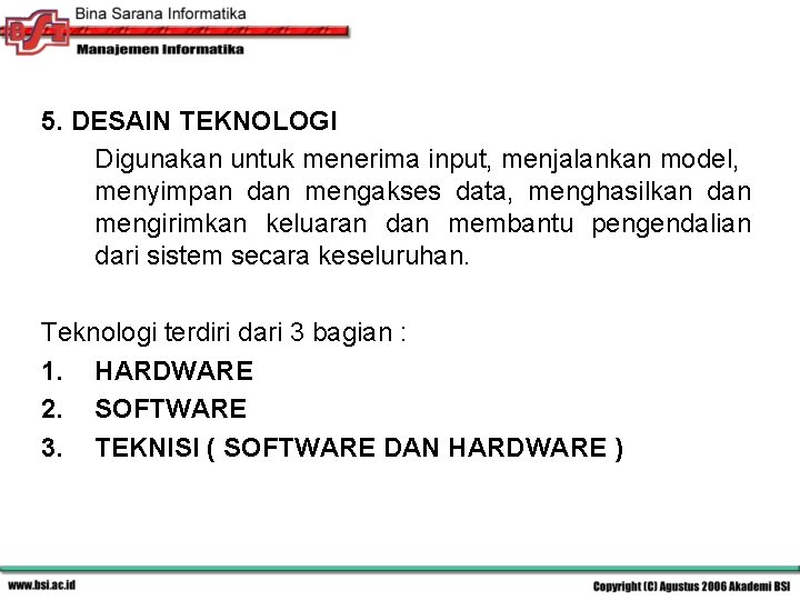 5. DESAIN TEKNOLOGI Digunakan untuk menerima input, menjalankan model, menyimpan dan mengakses data, menghasilkan