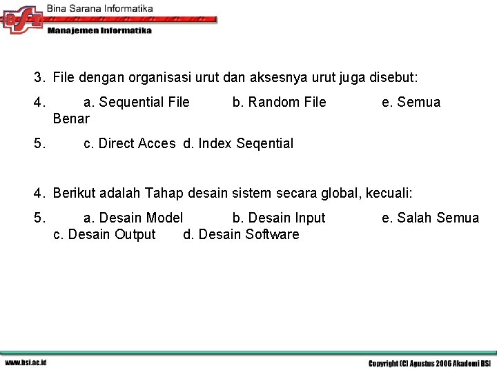 3. File dengan organisasi urut dan aksesnya urut juga disebut: 4. 5. a. Sequential