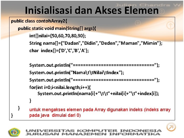 Inisialisasi dan Akses Elemen public class contoh. Array 2{ public static void main(String[] args){