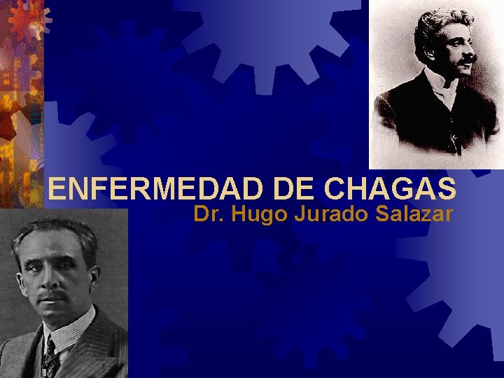 ENFERMEDAD DE CHAGAS Dr. Hugo Jurado Salazar 