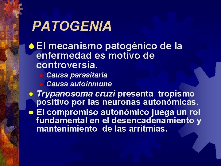 PATOGENIA ® El mecanismo patogénico de la enfermedad es motivo de controversia. Causa parasitaria