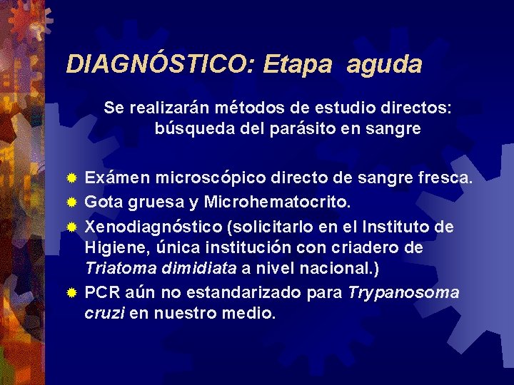 DIAGNÓSTICO: Etapa aguda Se realizarán métodos de estudio directos: búsqueda del parásito en sangre