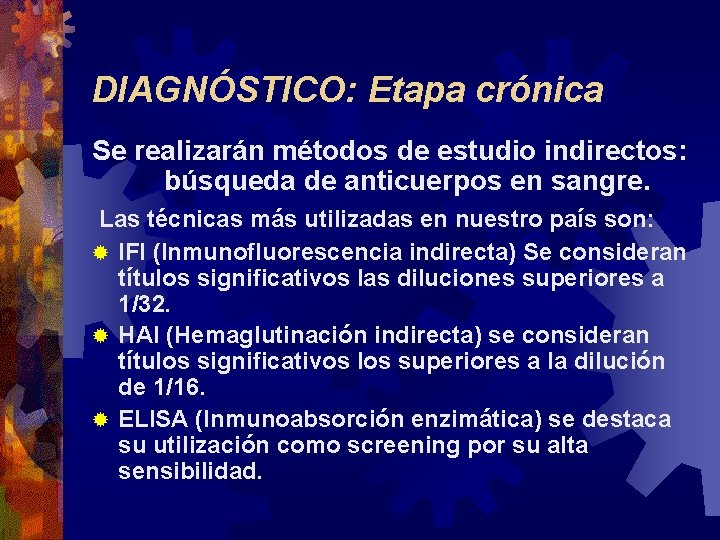 DIAGNÓSTICO: Etapa crónica Se realizarán métodos de estudio indirectos: búsqueda de anticuerpos en sangre.