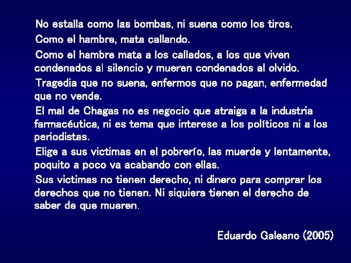 No estalla como las bombas, ni suena como los tiros. Como el hambre, mata