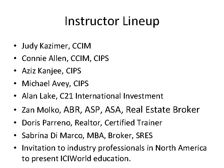 Instructor Lineup • • • Judy Kazimer, CCIM Connie Allen, CCIM, CIPS Aziz Kanjee,