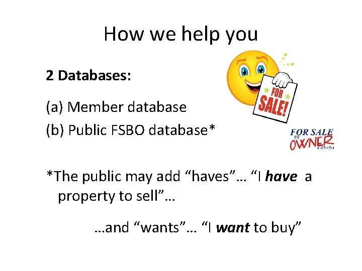 How we help you 2 Databases: (a) Member database (b) Public FSBO database* *The