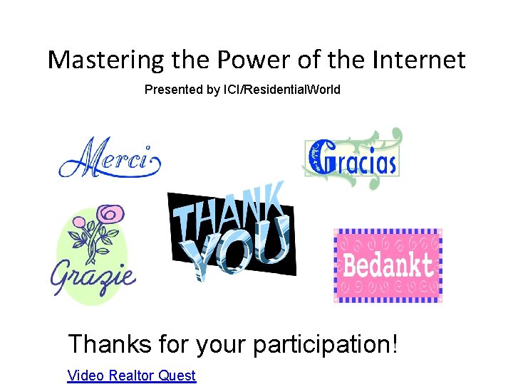 Mastering the Power of the Internet Presented by ICI/Residential. World Thanks for your participation!