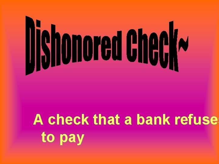 A check that a bank refuses to pay 