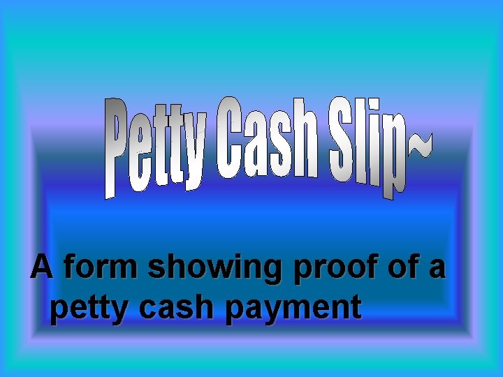A form showing proof of a petty cash payment 