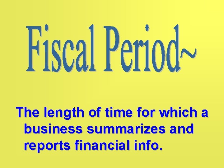 The length of time for which a business summarizes and reports financial info. 