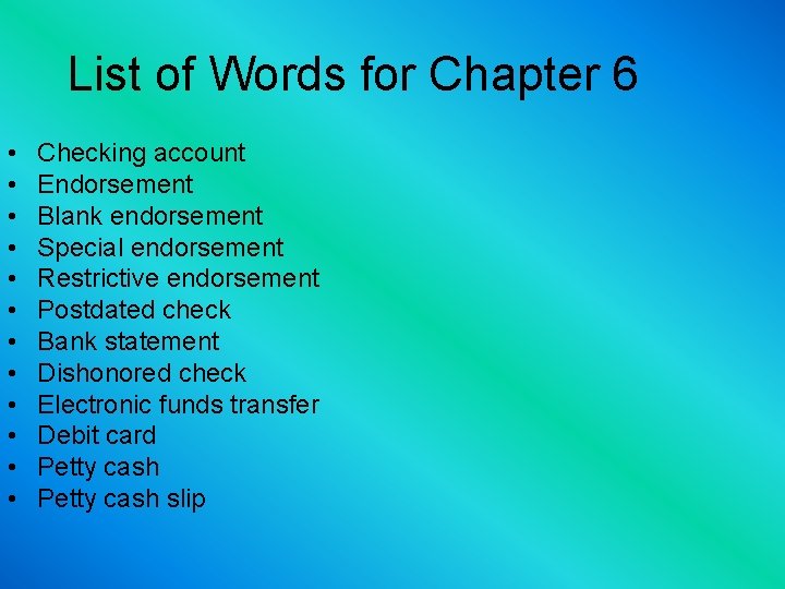 List of Words for Chapter 6 • • • Checking account Endorsement Blank endorsement