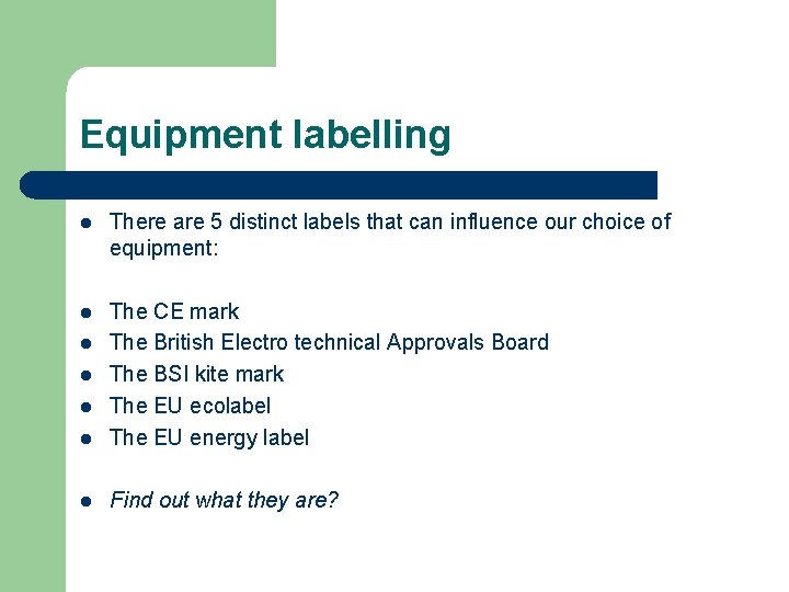 Equipment labelling l There are 5 distinct labels that can influence our choice of