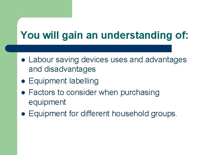 You will gain an understanding of: l l Labour saving devices uses and advantages