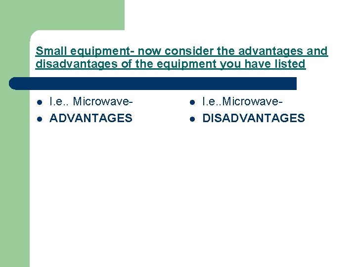 Small equipment- now consider the advantages and disadvantages of the equipment you have listed