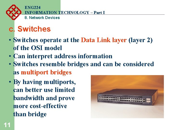 ENG 224 INFORMATION TECHNOLOGY – Part I 8. Network Devices c. Switches • Switches ENG 224 INFORMATION TECHNOLOGY – Part I 8. Network Devices c. Switches • Switches
