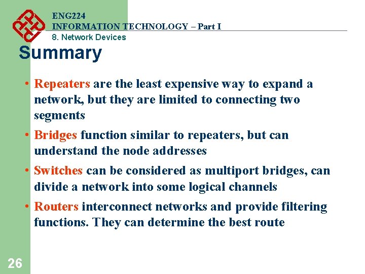 ENG 224 INFORMATION TECHNOLOGY – Part I 8. Network Devices Summary • Repeaters are ENG 224 INFORMATION TECHNOLOGY – Part I 8. Network Devices Summary • Repeaters are