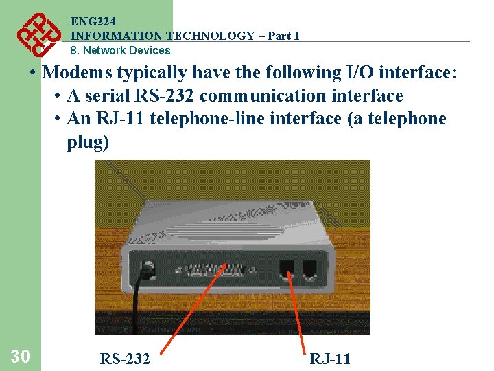 ENG 224 INFORMATION TECHNOLOGY – Part I 8. Network Devices • Modems typically have ENG 224 INFORMATION TECHNOLOGY – Part I 8. Network Devices • Modems typically have