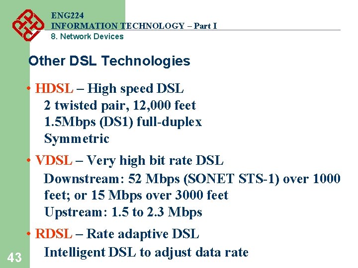 ENG 224 INFORMATION TECHNOLOGY – Part I 8. Network Devices Other DSL Technologies • ENG 224 INFORMATION TECHNOLOGY – Part I 8. Network Devices Other DSL Technologies •
