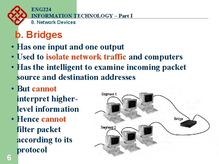 ENG 224 INFORMATION TECHNOLOGY – Part I 8. Network Devices b. Bridges 6 • ENG 224 INFORMATION TECHNOLOGY – Part I 8. Network Devices b. Bridges 6 •
