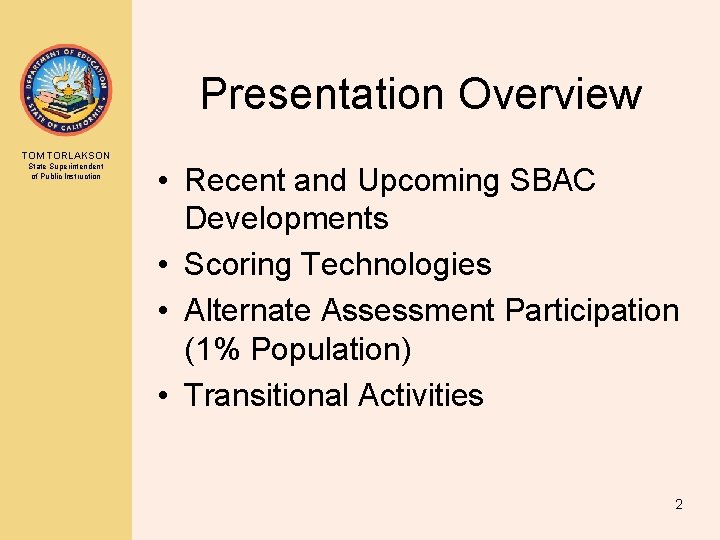 Presentation Overview TOM TORLAKSON State Superintendent of Public Instruction • Recent and Upcoming SBAC