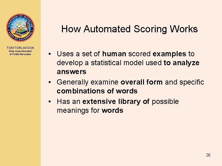 How Automated Scoring Works TOM TORLAKSON State Superintendent of Public Instruction • Uses a