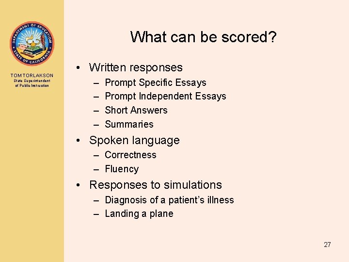 What can be scored? TOM TORLAKSON State Superintendent of Public Instruction • Written responses