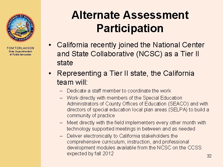 Alternate Assessment Participation TOM TORLAKSON State Superintendent of Public Instruction • California recently joined