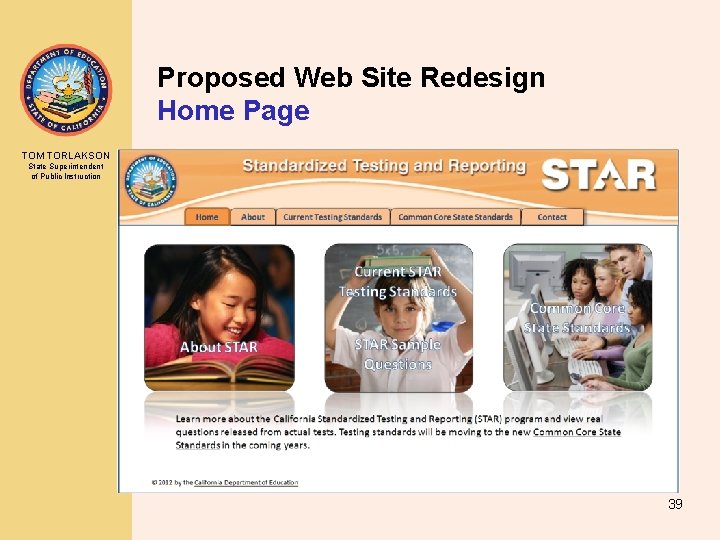 Proposed Web Site Redesign Home Page TOM TORLAKSON State Superintendent of Public Instruction 39