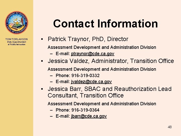 Contact Information TOM TORLAKSON State Superintendent of Public Instruction • Patrick Traynor, Ph. D,