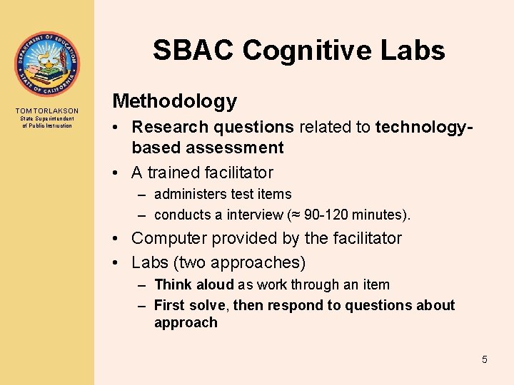 SBAC Cognitive Labs TOM TORLAKSON State Superintendent of Public Instruction Methodology • Research questions