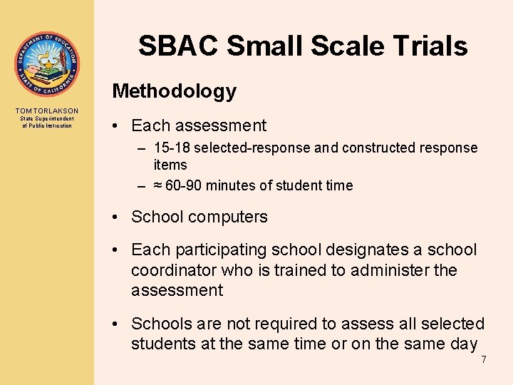 SBAC Small Scale Trials Methodology TOM TORLAKSON State Superintendent of Public Instruction • Each