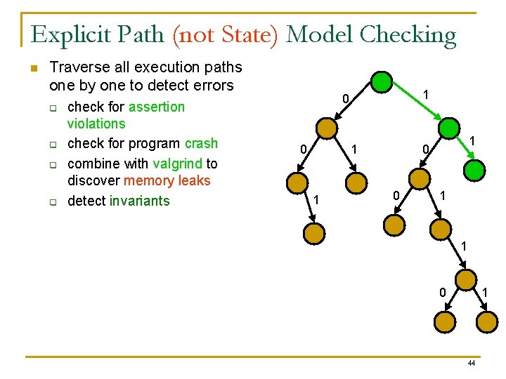 Explicit Path (not State) Model Checking n Traverse all execution paths one by one