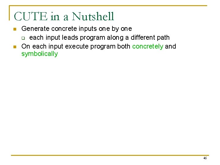 CUTE in a Nutshell n n Generate concrete inputs one by one q each