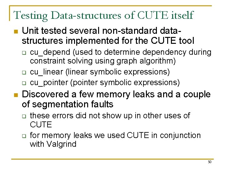 Testing Data-structures of CUTE itself n Unit tested several non-standard datastructures implemented for the
