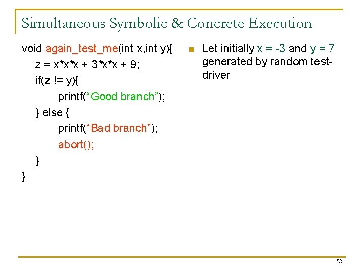 Simultaneous Symbolic & Concrete Execution void again_test_me(int x, int y){ z = x*x*x +