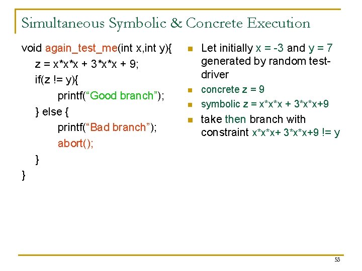 Simultaneous Symbolic & Concrete Execution void again_test_me(int x, int y){ z = x*x*x +