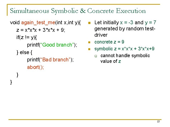 Simultaneous Symbolic & Concrete Execution void again_test_me(int x, int y){ z = x*x*x +