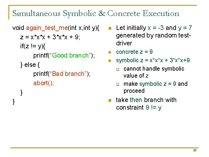 Simultaneous Symbolic & Concrete Execution void again_test_me(int x, int y){ z = x*x*x +