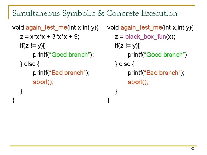 Simultaneous Symbolic & Concrete Execution void again_test_me(int x, int y){ z = x*x*x +