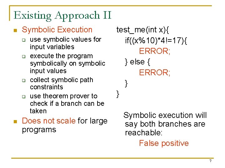 Existing Approach II n Symbolic Execution q q n use symbolic values for input